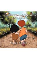 Jackson's Toes and the Troll: How To Get A Best Friend . . .