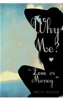 Why Me? Love or Money