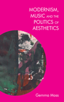 Modernism, Music and the Politics of Aesthetics