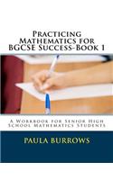 Practicing Mathematics for BGCSE Success-Book 1: A Workbook for Senior High School Mathematics Students
