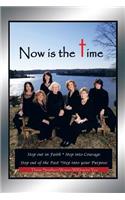 Now is the Time: Step Out in Faith Step into Courage Step Out of the Past Step into Your Purpose