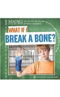 What If I Break a Bone?