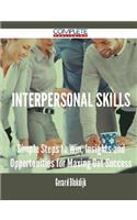 Interpersonal Skills - Simple Steps to Win, Insights and Opportunities for Maxing Out Success