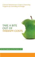 Take a Bite Out of Therapy Costs: A School Administrator's Guide to Improving Programs by Controlling the Budget