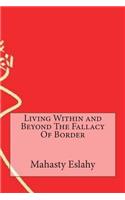 Living Within and Beyond The Fallacy Of Border