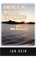 ENERGY IN MOTION EXPANDING With DNA Releasing