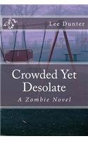 Crowded Yet Desolate: A Zombie Novel