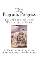 The Pilgrim's Progress: This World to That Which Is to Come