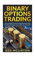 Binary Options Trading: How Avoiding Common Mistakes and Using the Right Strategies Can Make You a Fortune