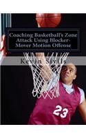 Coaching Basketball's Zone Attack Using Blocker-Mover Motion Offense