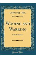 Wooing and Warring: In the Wilderness (Classic Reprint)