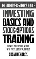Investing: The Definitive Beginner's Bundle: Investing Basics - Stock Market Trading - Options Trading: How To Invest Your Money With These Essential Guides