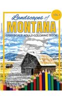 Landscapes of MONTANA Grayscale Adult Coloring Book: (Grayscale Landscapes) (Montana Landscapes) (Montana Coloring Book) (Adult Coloring Books)