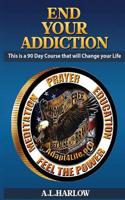 End Your Addiction: This 90 Day Course Will Change Your Life