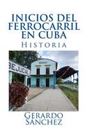 Inicios del Ferrofarril En Cuba: Historia: Historia