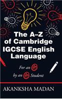 The A-Z of Cambridge Igcse English Language: For an A* by an A* Student