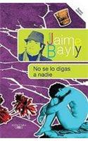 No Se Lo Digas A Nadie: (Coleccion Jaime Bayly)
