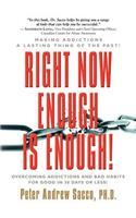 RIGHT NOW ENOUGH IS ENOUGH! Overcoming Your Addictions And Bad Habits For Good