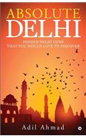 Absolute Delhi: Hidden Delhi Gems That You Would Love to Discover