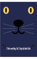Cat, I Note Everything, But I Keep My Mouth Shut: Journal, Notebook & Composition book - Large (6 x 9 inshes) - 120 Pages -