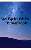 Do Epic Shit Notebook
