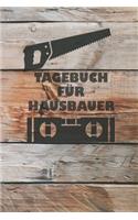 Tagebuch für Hausbauer: Tagebuch für Hausbau, Anbau, Umbau, Bau und Bauprojekt oder Renovierung einer Immobilie. Perfekt als Geschenk oder Geschenkidee für alle Bauherren, 