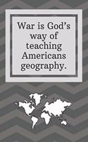 War is God's way of teaching Americans geography: Funny Notebook-Blank and Lined Notebook Journal - Half and Half Dual Notebook