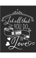 Let All That You Do Be Done In Love
