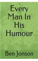 Every Man In His Humour