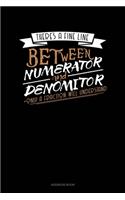 There's A Fine Line Between Numerator And Denominator Only A Fraction Will Understand