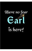 Have No Fear, Earl Is Here: Personalized Name Journal Notebook Blank Lined Customized Diary Planner Gifts