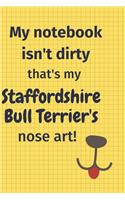 My Notebook Isn't Dirty That's my Staffordshire Bull Terrier's Nose Art