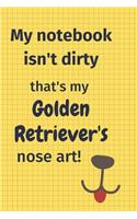 My Notebook Isn't Dirty That's my Golden Retriever's Nose Art: For Golden Retriever Dog Fans