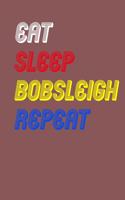 Eat Sleep bobsleigh Repeat Notebook Fan Sport Gift: Lined Notebook / Journal Gift, 120 Pages, 6x9, Soft Cover, Matte Finish