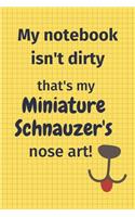 My Notebook Isn't Dirty That's My Miniature Schnauzer's Nose Art: For Miniature Schnauzer Dog Fans