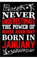 Never Underestimate The Power Of Nurse Assistant Born In January: Birthday Journal Gift For Nurse Assistant Girls, Man And Women Birthday Notebook Lined Journal (6X9) With 100 Pages