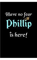 Have No Fear, Phillip Is Here