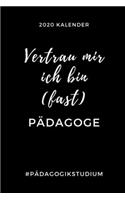 2020 Kalender Vertrau Mir Ich Bin (Fast) Pädagoge #pädagogikstudium: A5 Geschenkbuch ERFOLGSJOURNAL 2020 Lehramt Studium - Notizbuch für Pädagogik Studenten - witziger Spruch zum Abitur - Studienbeginn - Erstes Semest