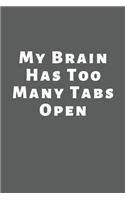 My brain has too many tabs open: Lined Notebook / Journal Gift, 110 Pages, 6x9, Soft Cover, Matte Finish