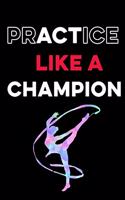 Practice Like A Champion Notebook