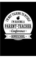 I'm Not Talking to Myself I'm Having a Parent-Teacher Conference Homeschool: Journal / Notebook / Diary Gift - 6"x9" - 120 pages - White Lined Paper - Matte Cover