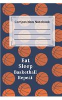 composition notebook college ruled Blank Lined Journal. Eat Sleep Basketball Repeat