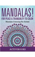 Mandalas! For Peace & Tranquility To Color: Mandala Coloring For Artists