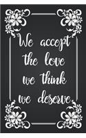 We Accept The Love We Think We Deserve