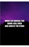 When Life Knocks You Down, Roll Over And Look At The Stars