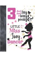 3 And Just A Itty Bitty Pretty Little Miss Tiny Dancer
