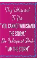 They Whispered To Her, "You Cannot Withstand The Storm." She Whispered Back, "I Am The Storm": 6 x 9 Sized,120 Pages, Ruled Writing Journal Lined for Women, Diary, Notebook For Her