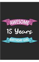 Awesome 15 Years Birthday Girl: Blank Lined Journal, Happy 15th Birthday Notebook, Diary, Logbook, Perfect Gift For every 15 Year Old Girl