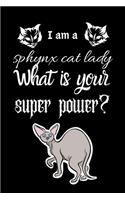 I am a sphynx cat lady What is your super power?: Dairy & journal for cat lover lady. With 100 pages line journal