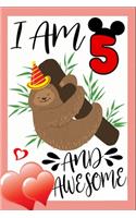 I Am 5 And Awesome: Happy Birthday Notebook For 5 Year Old Boy Girl - 6x9 Unique Diary - 100 Blank Lined Pages - Cute Composition Book (Sloth Birthday Gift)